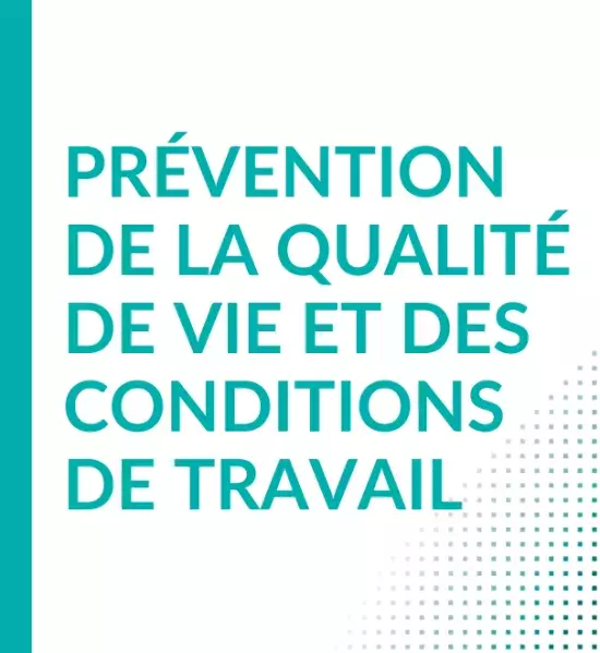 La prévention de la qualité de vie et des conditions de travail
