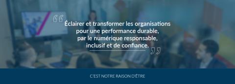 Éclairer et transformer les organisations pour une performance durable, par un numérique responsable, inclusif et de confiance